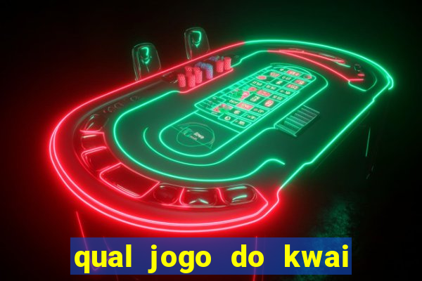 qual jogo do kwai que ganha mais dinheiro